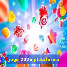 jogo 2025 plataforma